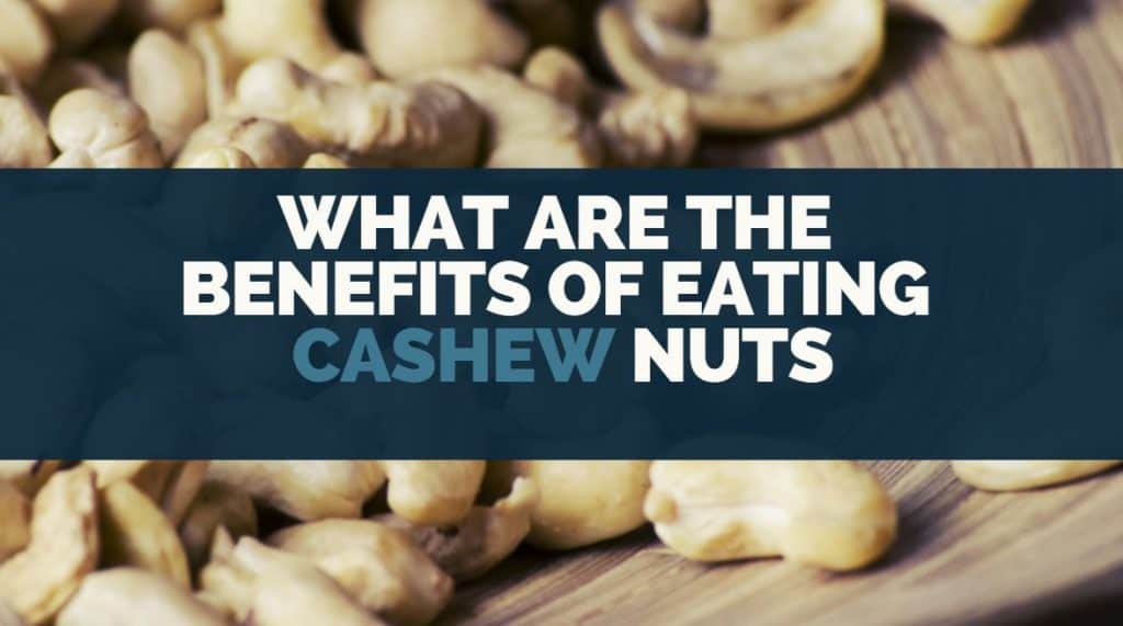 what are the benefits of eating cashew nuts