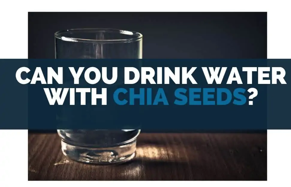 Can you drink water with chia seeds