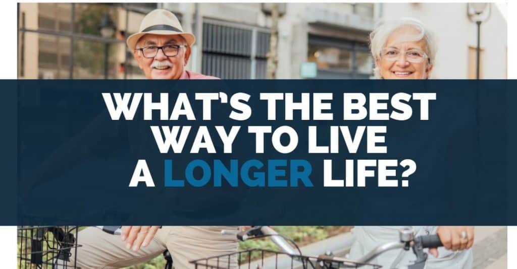 What’s the Best Way to Live a Longer Life?