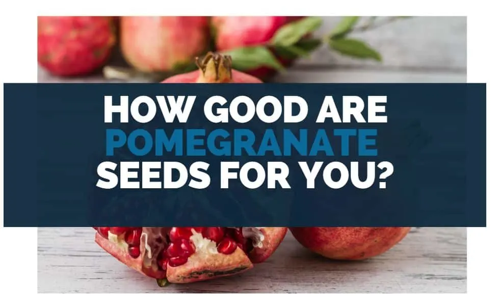 How Good Are Pomegranate Seeds for You