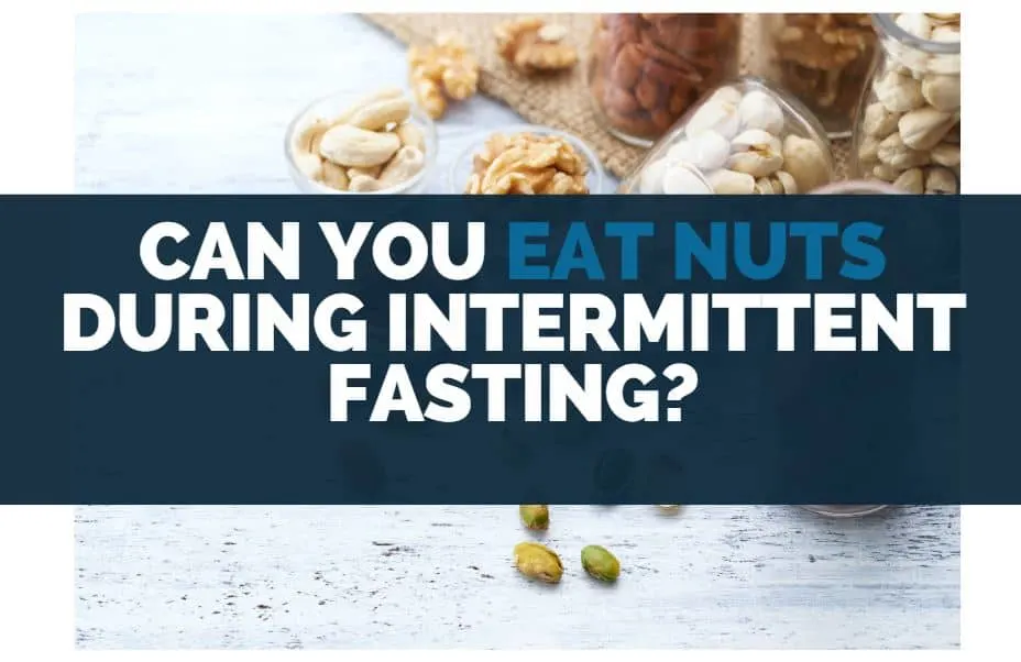 can you eat nuts during intermittent fasting