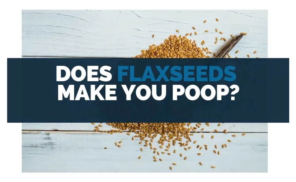 does flaxseeds make you poop