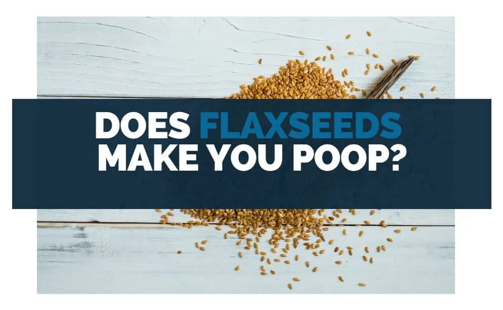does flaxseeds make you poop