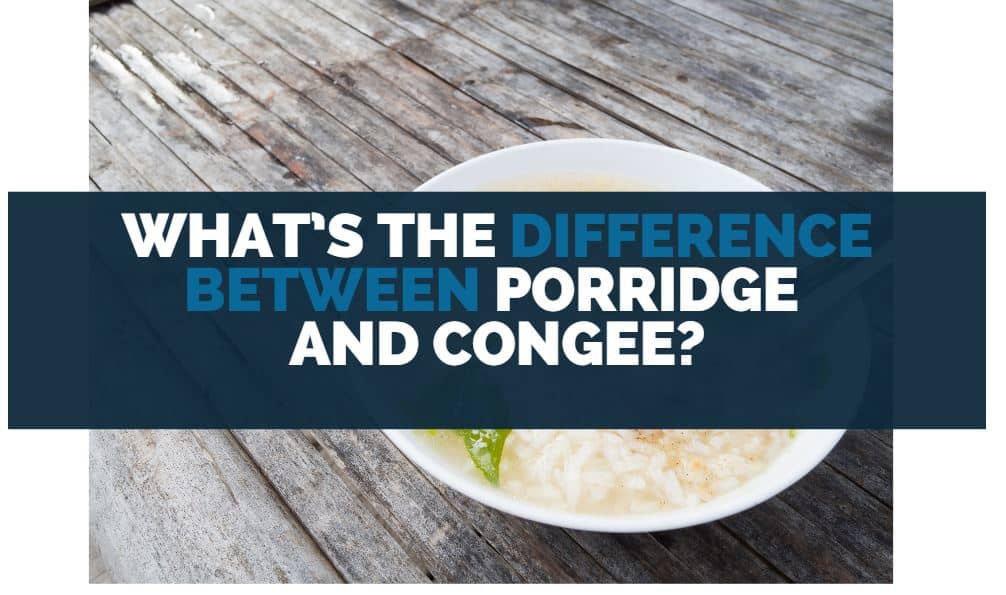 What’s the Difference Between Porridge and Congee