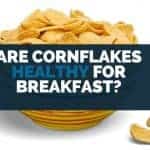are cornflakes healthy for breakfast