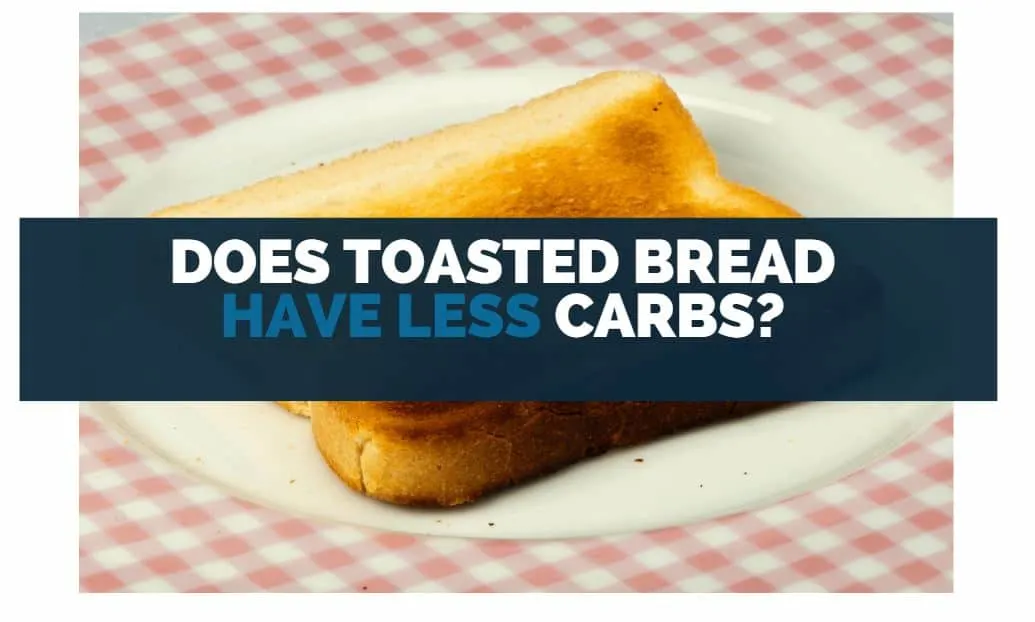 does toasted bread have less carbs