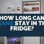 how long can beans stay in the fridge