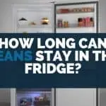 how long can beans stay in the fridge