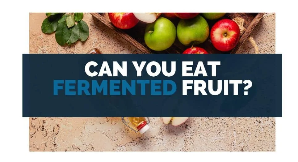 can you eat fermented fruit