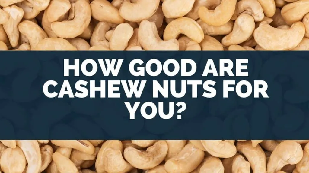How Good Are Cashew Nuts for You