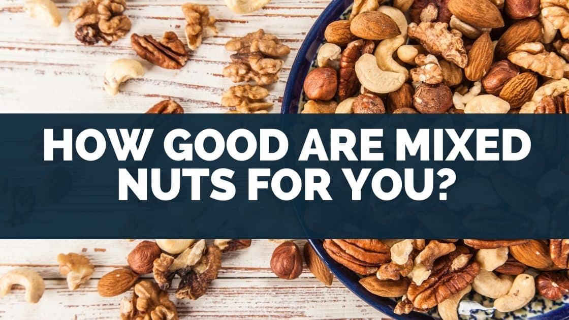 How Good Are Mixed Nuts for You