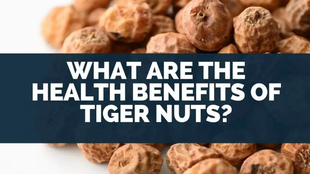 What Are the Health Benefits of Tiger Nuts?