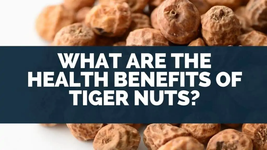 What Are the Health Benefits of Tiger Nuts?
