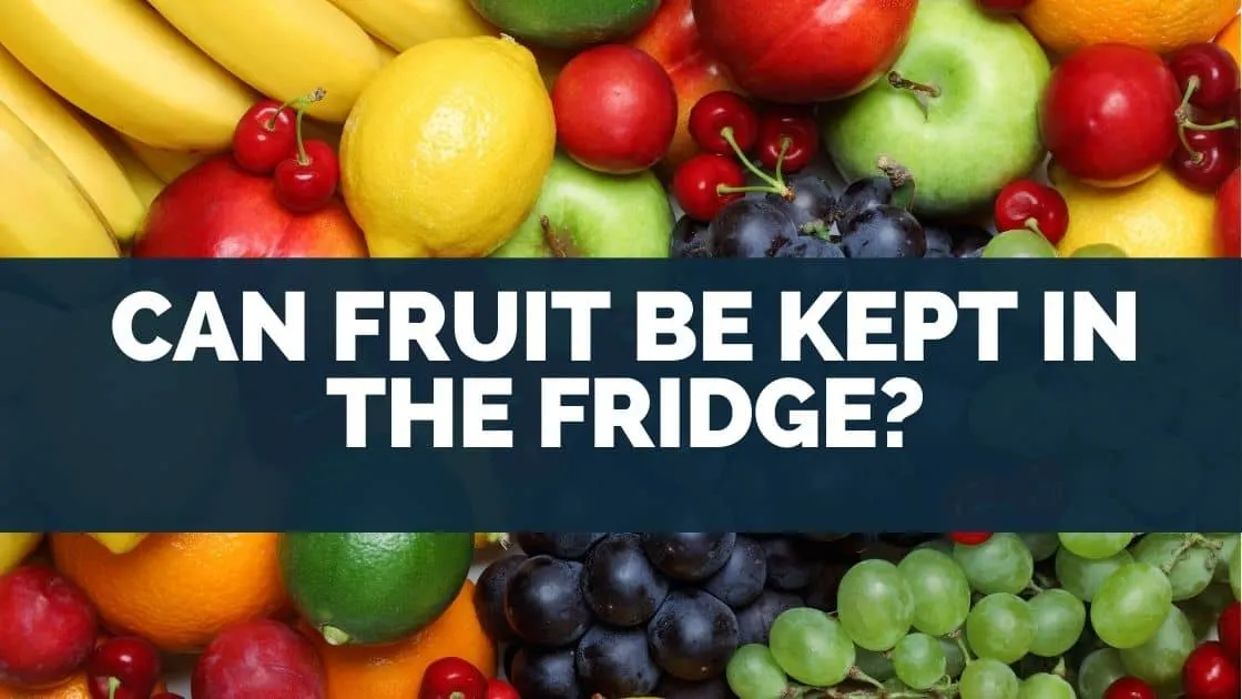 Can Fruit Be Kept in the Fridge