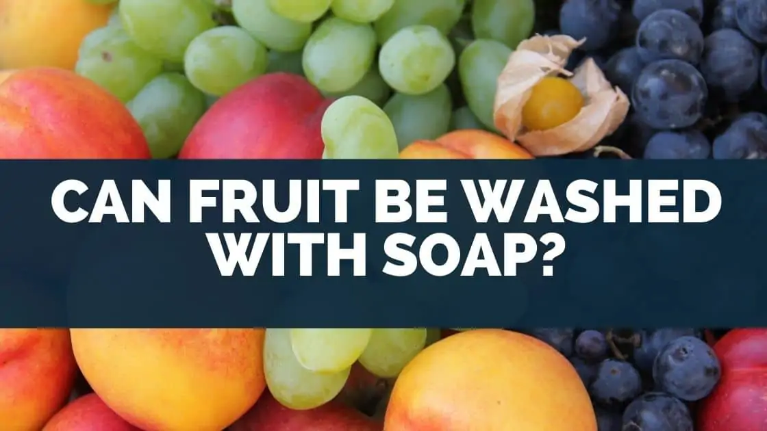 Can Fruit Be Washed With Soap