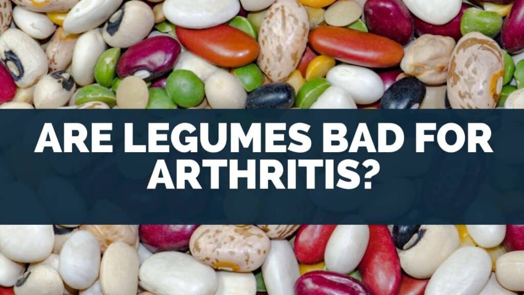 Are Legumes Bad for Arthritis