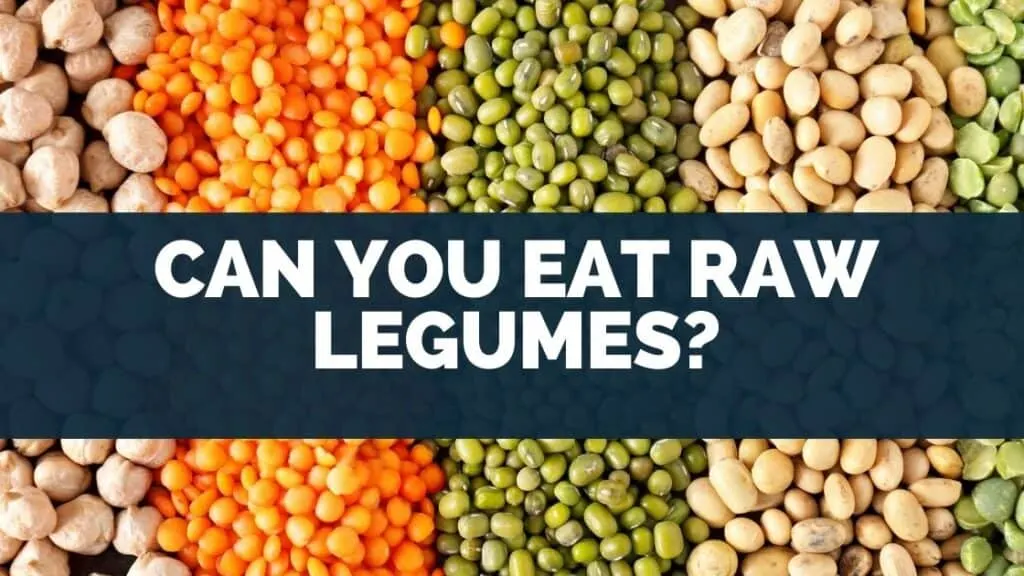 Can You Eat Raw Legumes