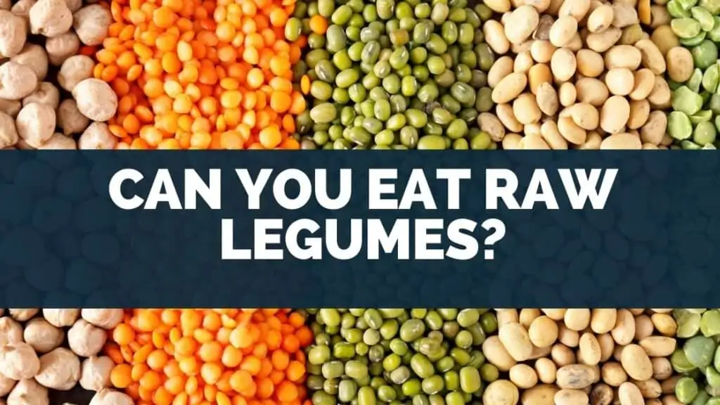 Can You Eat Raw Legumes