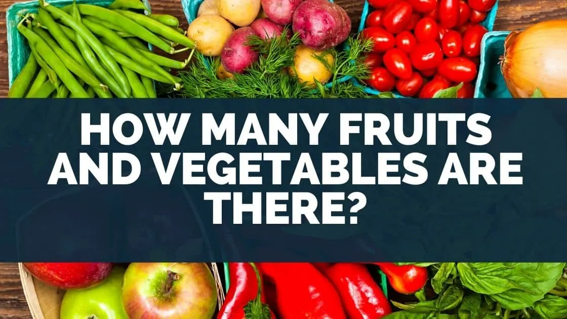 How Many Fruits and Vegetables Are There