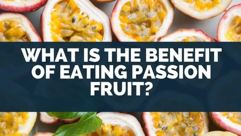 What Is the Benefit of Eating Passion Fruit