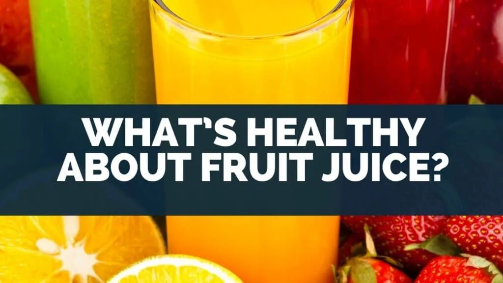 What’s Healthy About Fruit Juice