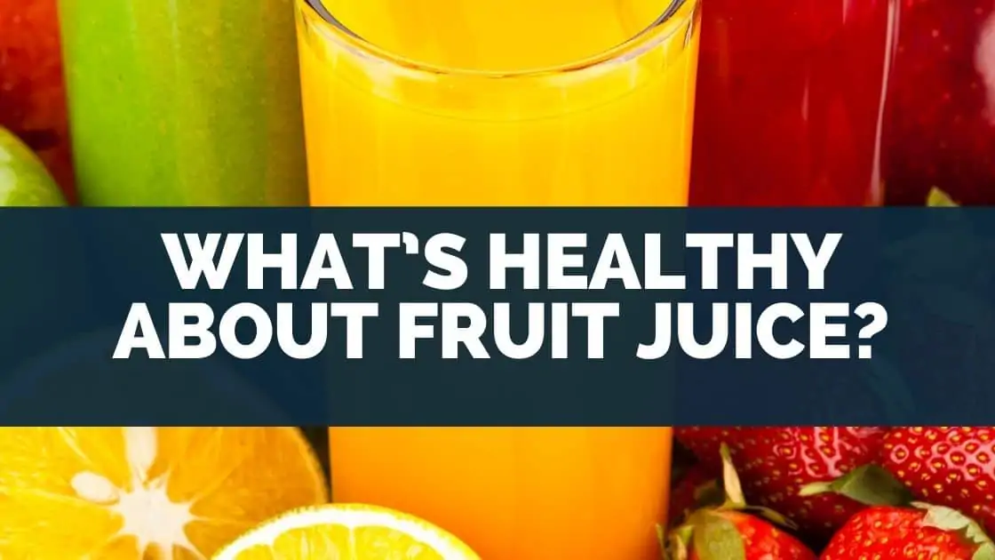What’s Healthy About Fruit Juice