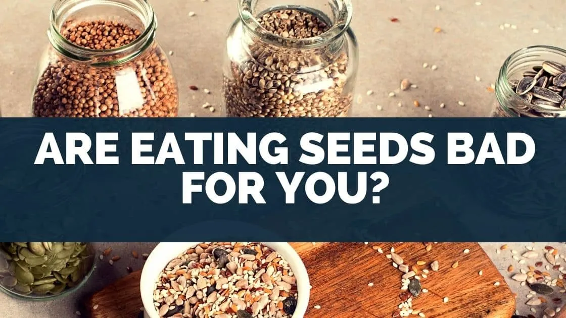 Are eating seeds bad for you