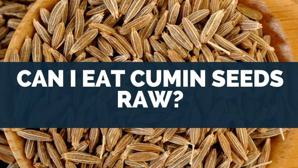 Can I Eat Cumin Seeds Raw