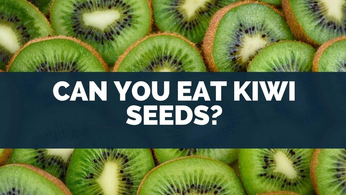 Can you eat kiwi seeds