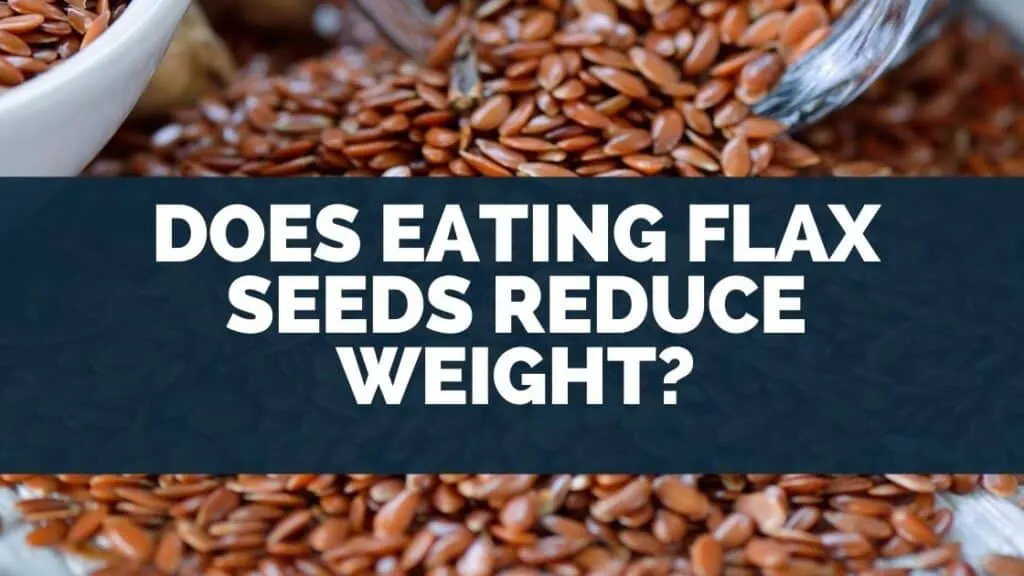 Does Eating Flax Seeds Reduce Weight