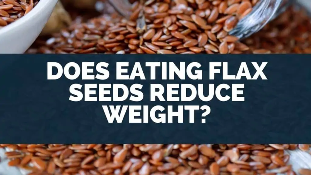 Does Eating Flax Seeds Reduce Weight