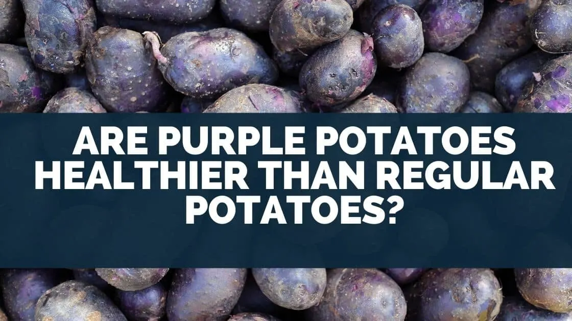Are Purple Potatoes Healthier Than Regular Potatoes