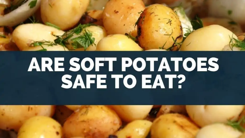 Are Soft Potatoes Safe to Eat