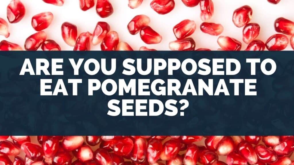 Are You Supposed To Eat Pomegranate Seeds