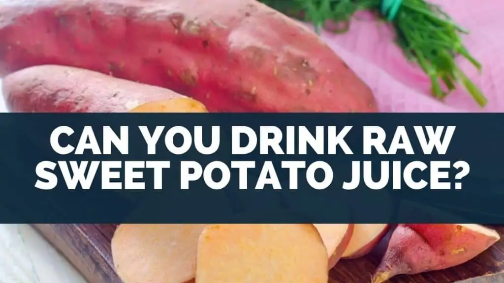 Can You Drink Raw Sweet Potato Juice