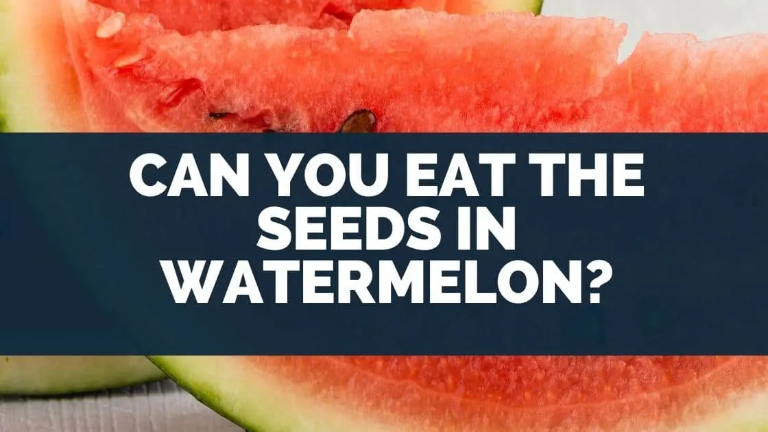 Can You Eat The Seeds In Watermelon
