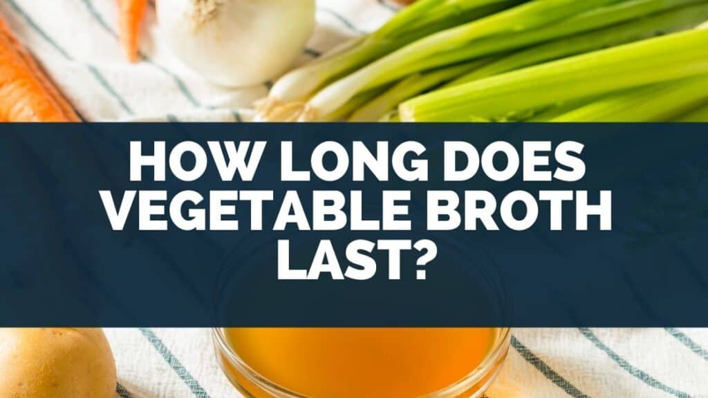 How Long Does Vegetable Broth Last