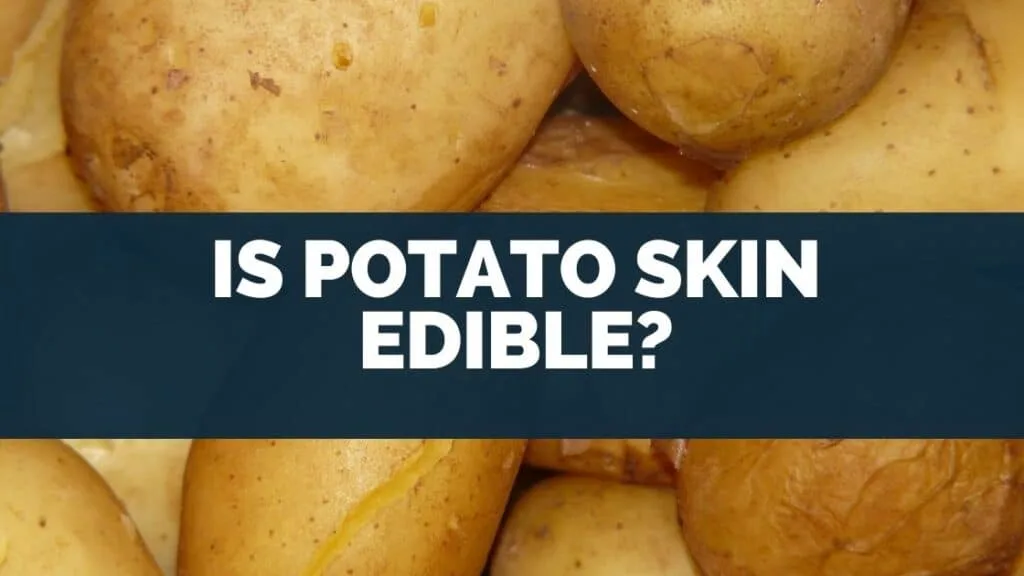 Is Potato Skin Edible