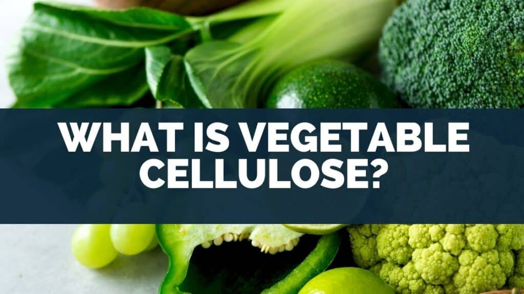 What Is Vegetable Cellulose