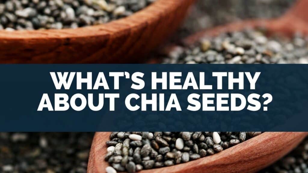 What’s Healthy About Chia Seeds