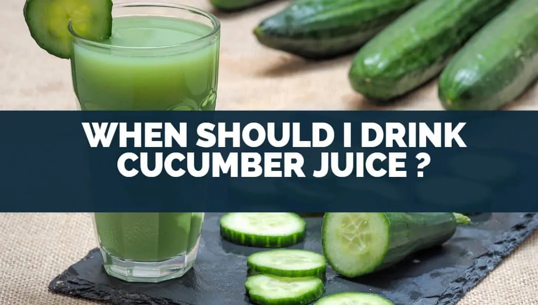 When Should I Drink Cucumber Juice
