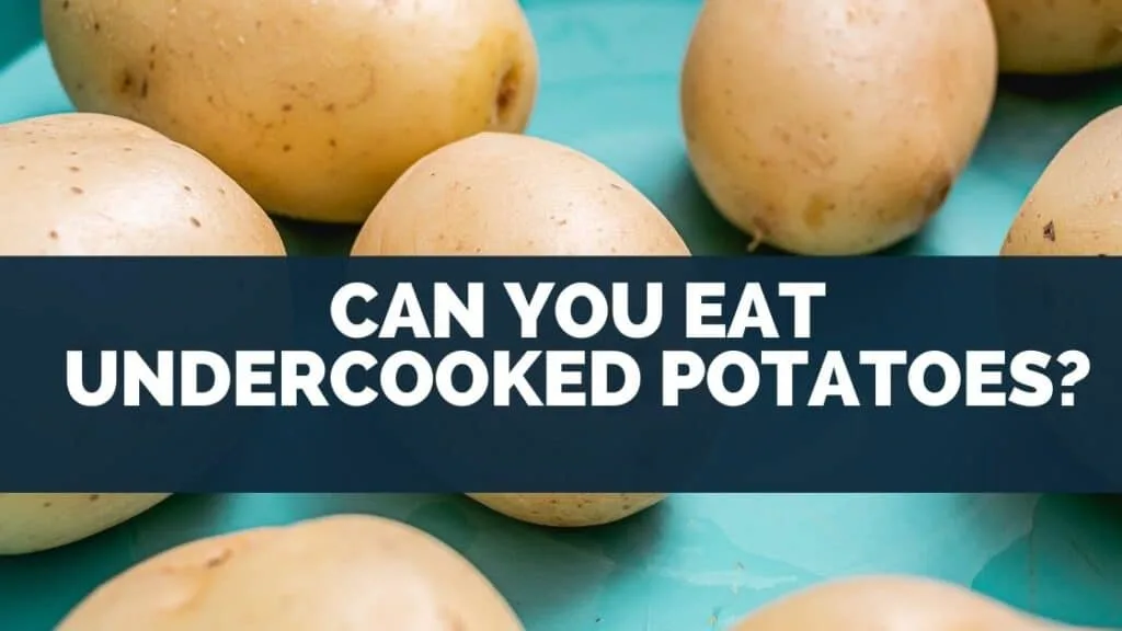 Can You Eat Undercooked Potatoes