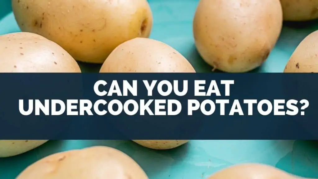 Can You Eat Undercooked Potatoes