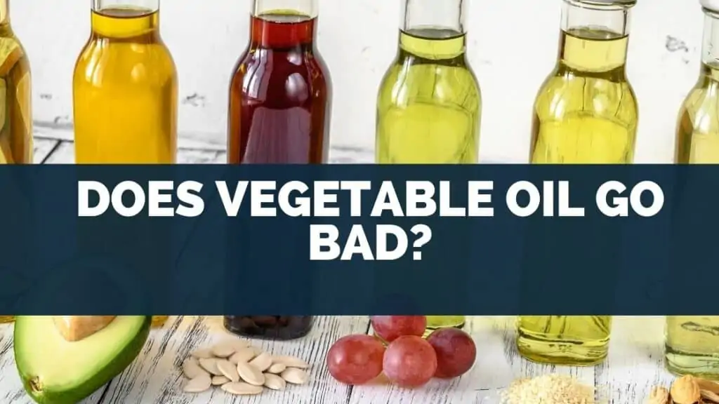 Does Vegetable Oil Go Bad