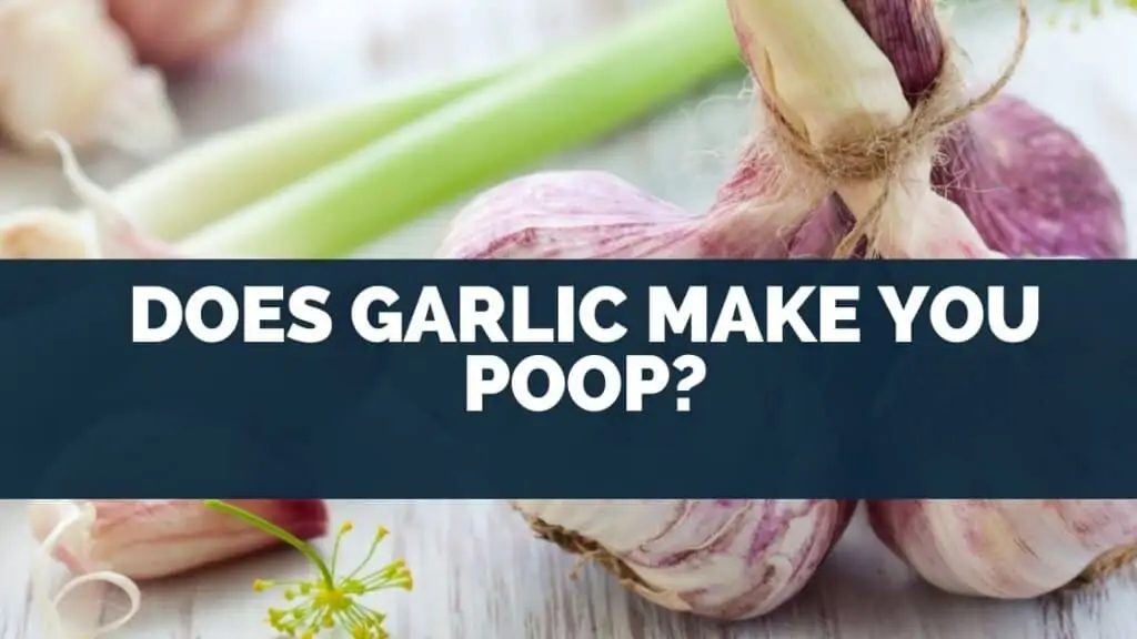 Does garlic make you poop