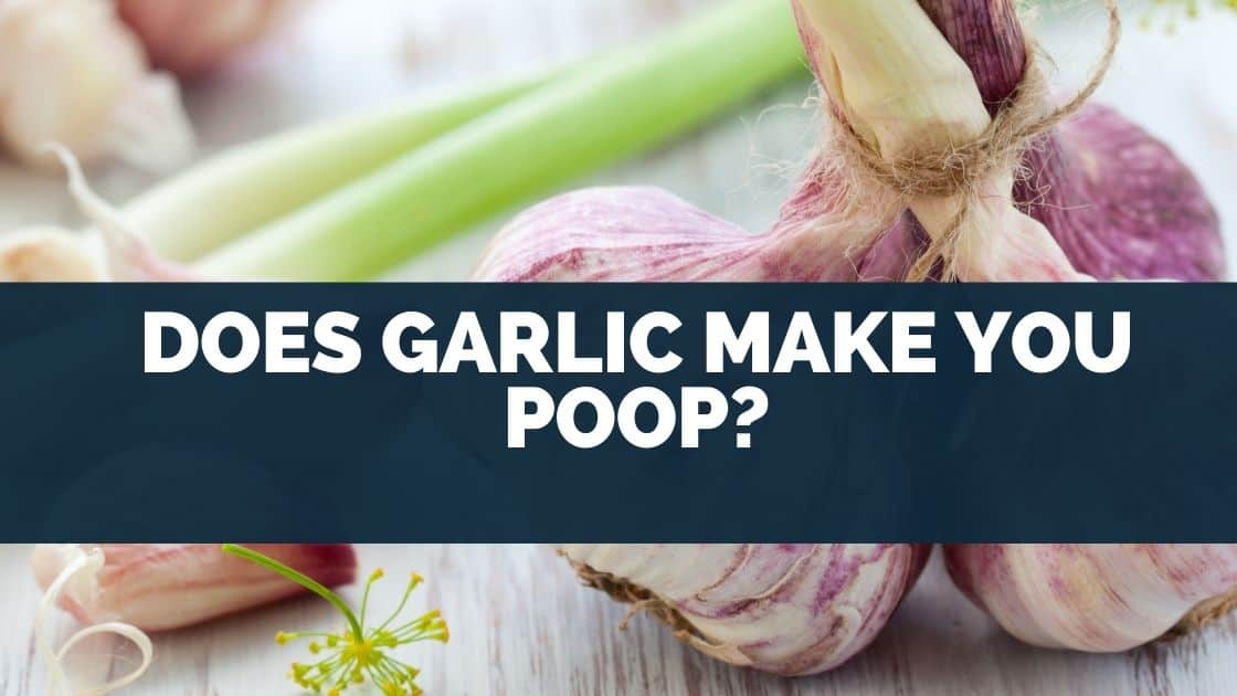 Does Garlic Make You Poop? [Bloating & GAS]