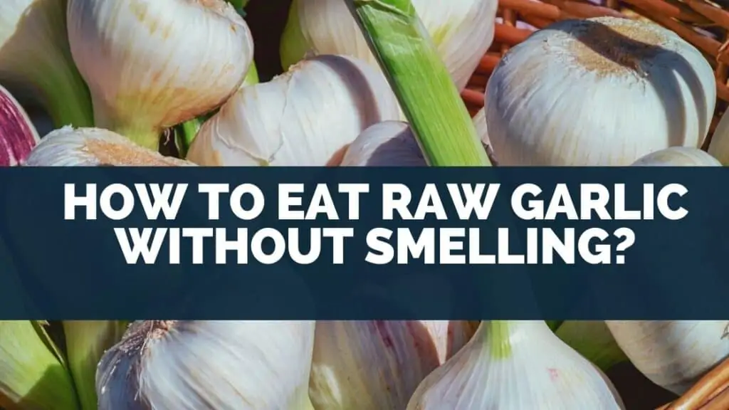 How to eat raw garlic without smelling