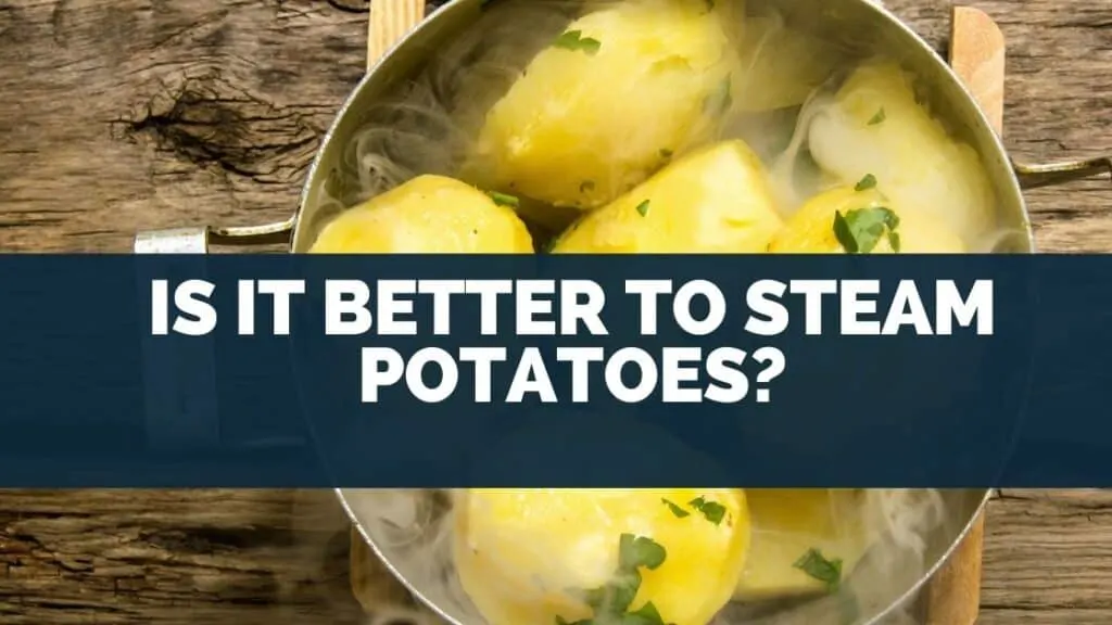 Is It Better to Steam Potatoes
