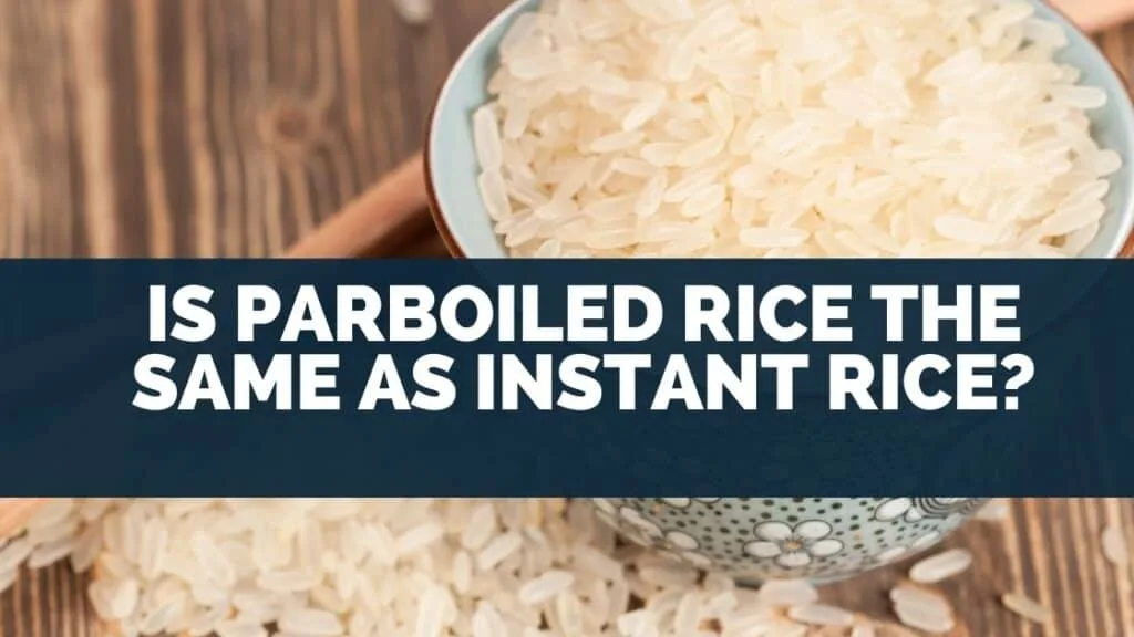 Is Parboiled Rice the Same as Instant Rice