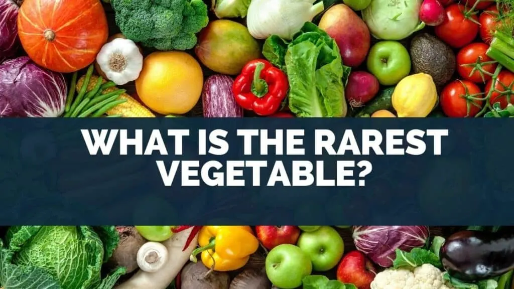 What Is the Rarest Vegetable
